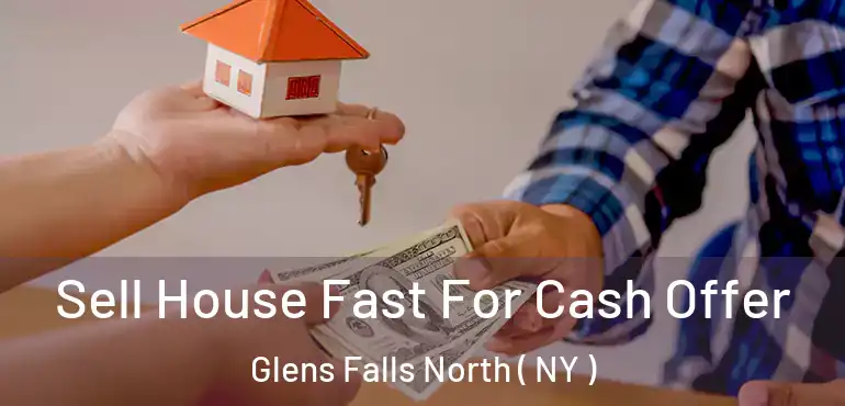  Sell House Fast For Cash Offer Glens Falls North ( NY )