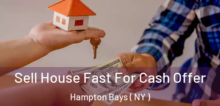  Sell House Fast For Cash Offer Hampton Bays ( NY )