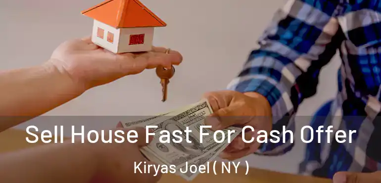  Sell House Fast For Cash Offer Kiryas Joel ( NY )