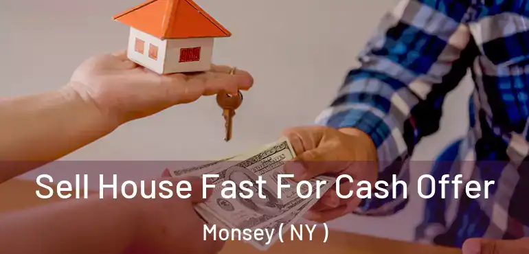  Sell House Fast For Cash Offer Monsey ( NY )