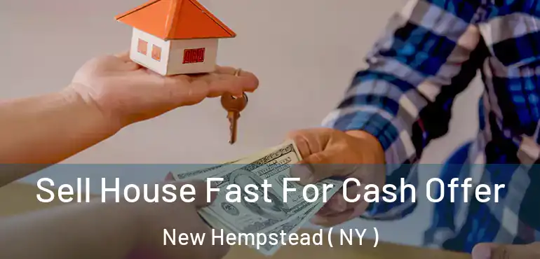  Sell House Fast For Cash Offer New Hempstead ( NY )