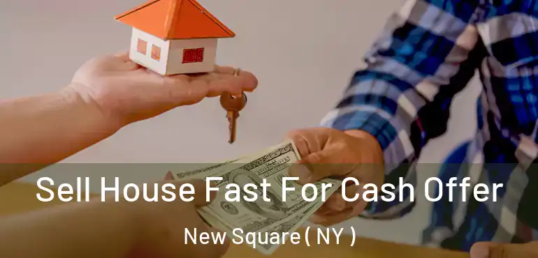  Sell House Fast For Cash Offer New Square ( NY )