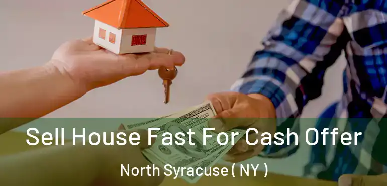  Sell House Fast For Cash Offer North Syracuse ( NY )