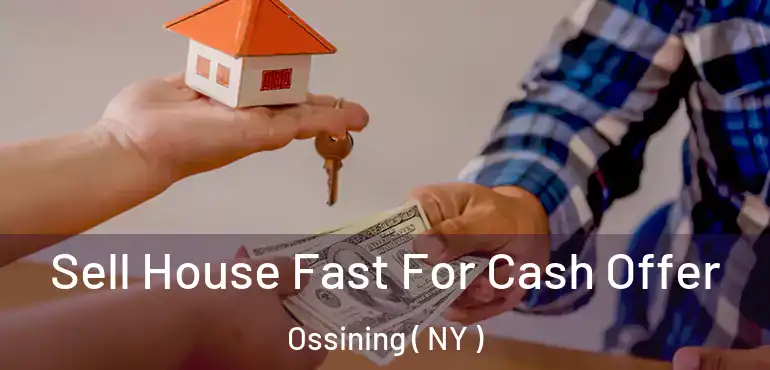  Sell House Fast For Cash Offer Ossining ( NY )