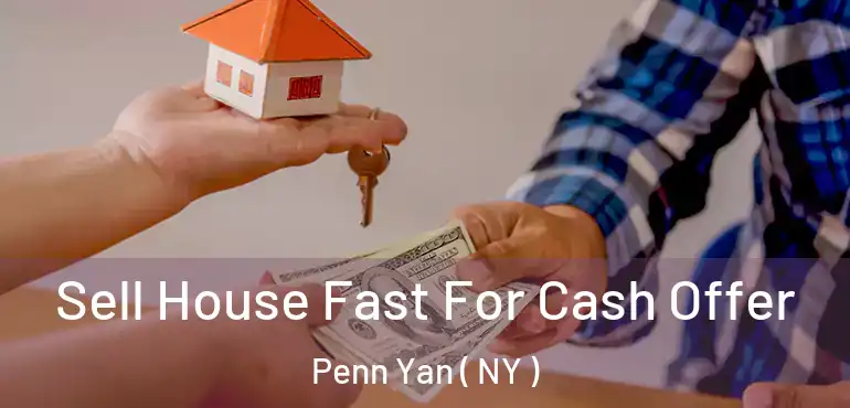  Sell House Fast For Cash Offer Penn Yan ( NY )