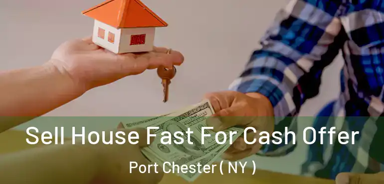  Sell House Fast For Cash Offer Port Chester ( NY )