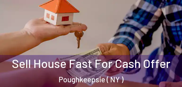  Sell House Fast For Cash Offer Poughkeepsie ( NY )