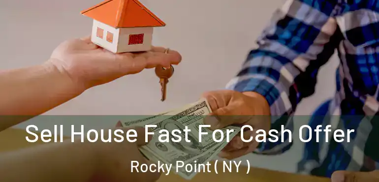  Sell House Fast For Cash Offer Rocky Point ( NY )