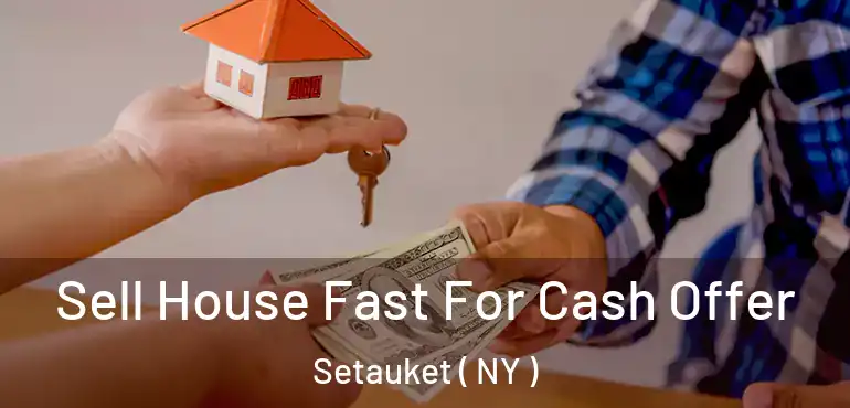  Sell House Fast For Cash Offer Setauket ( NY )