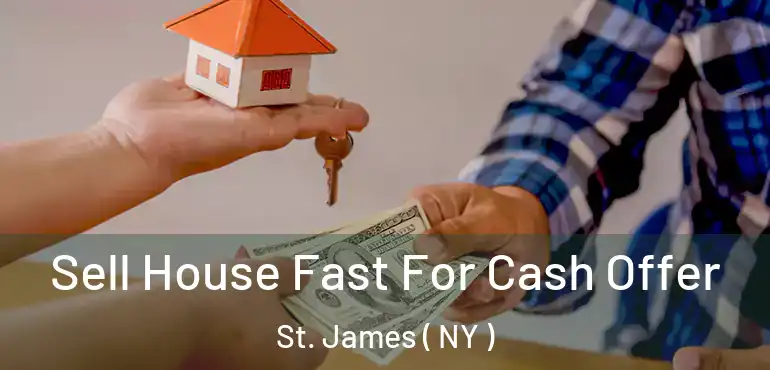  Sell House Fast For Cash Offer St. James ( NY )