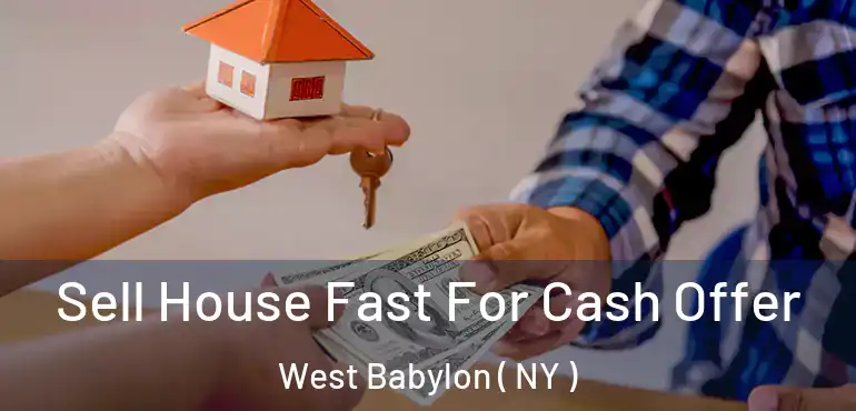  Sell House Fast For Cash Offer West Babylon ( NY )