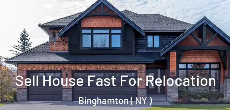  Sell House Fast For Relocation Binghamton ( NY )