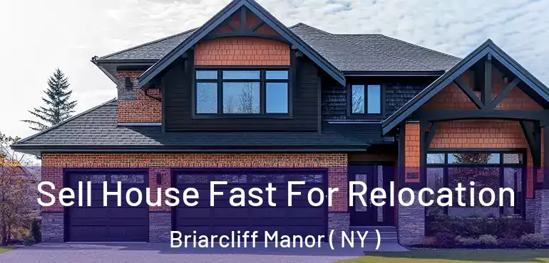  Sell House Fast For Relocation Briarcliff Manor ( NY )