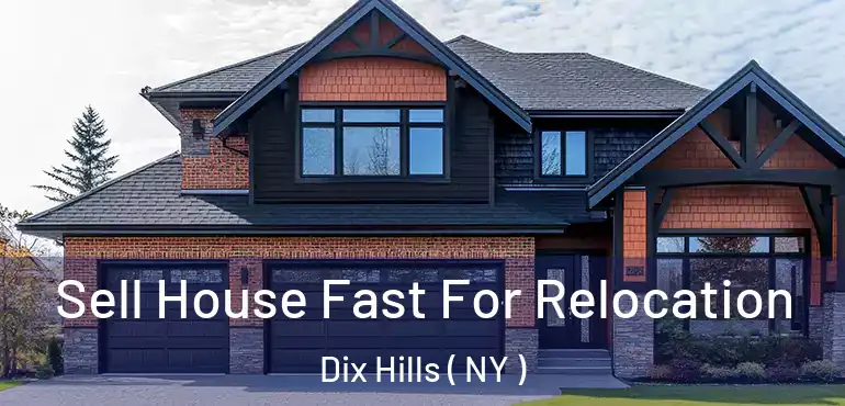  Sell House Fast For Relocation Dix Hills ( NY )