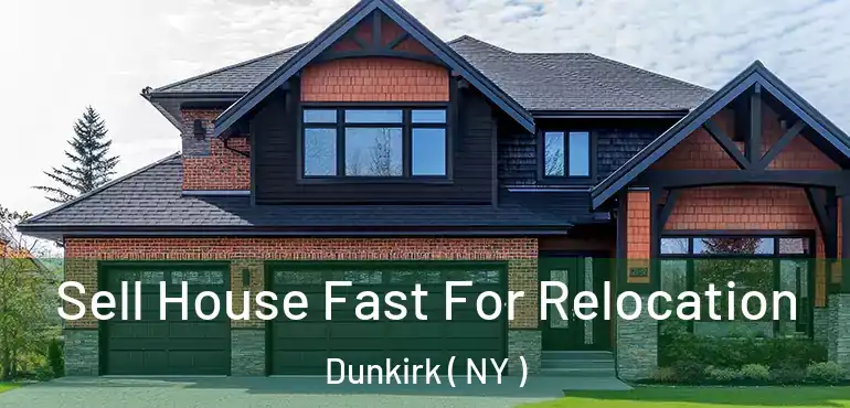  Sell House Fast For Relocation Dunkirk ( NY )