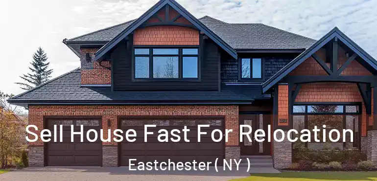  Sell House Fast For Relocation Eastchester ( NY )