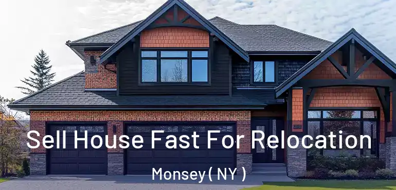  Sell House Fast For Relocation Monsey ( NY )