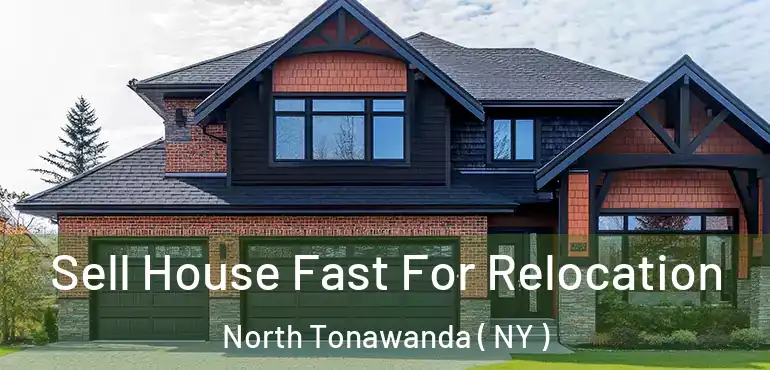  Sell House Fast For Relocation North Tonawanda ( NY )