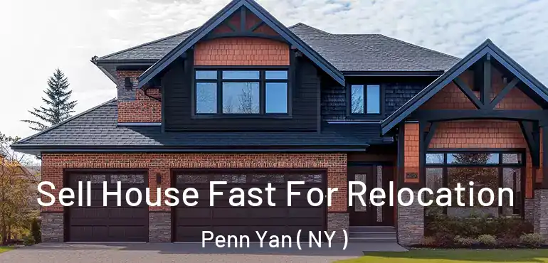  Sell House Fast For Relocation Penn Yan ( NY )