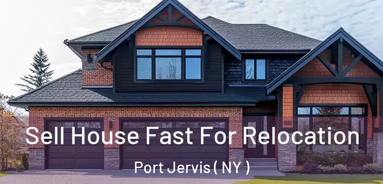  Sell House Fast For Relocation Port Jervis ( NY )