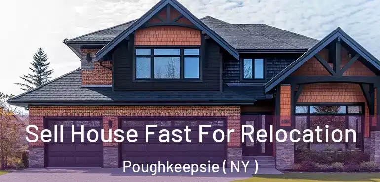  Sell House Fast For Relocation Poughkeepsie ( NY )