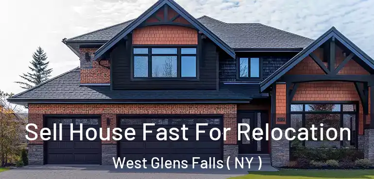  Sell House Fast For Relocation West Glens Falls ( NY )