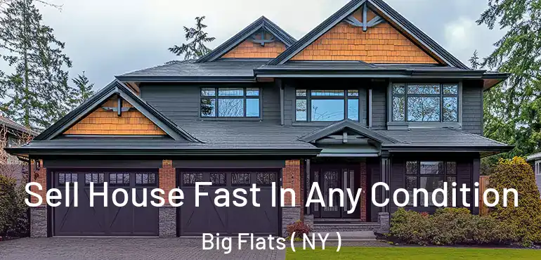  Sell House Fast In Any Condition Big Flats ( NY )