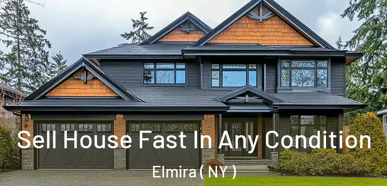  Sell House Fast In Any Condition Elmira ( NY )