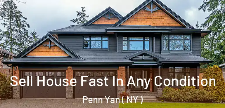  Sell House Fast In Any Condition Penn Yan ( NY )