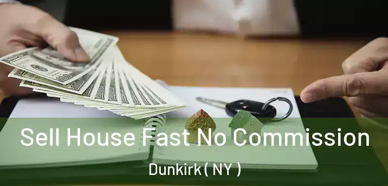  Sell House Fast No Commission Dunkirk ( NY )