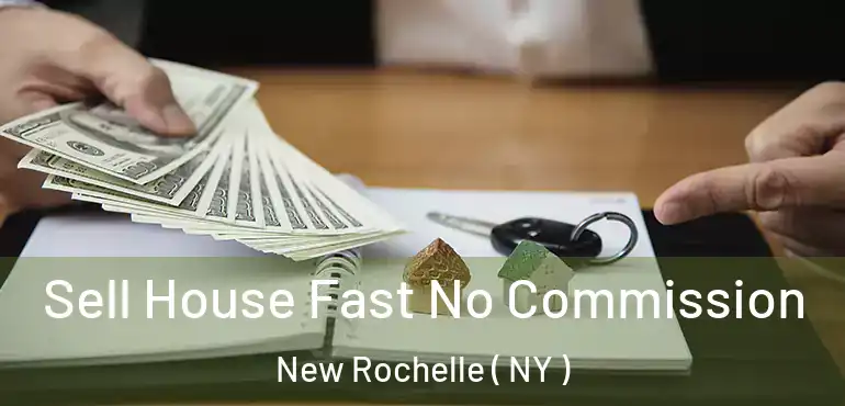  Sell House Fast No Commission New Rochelle ( NY )