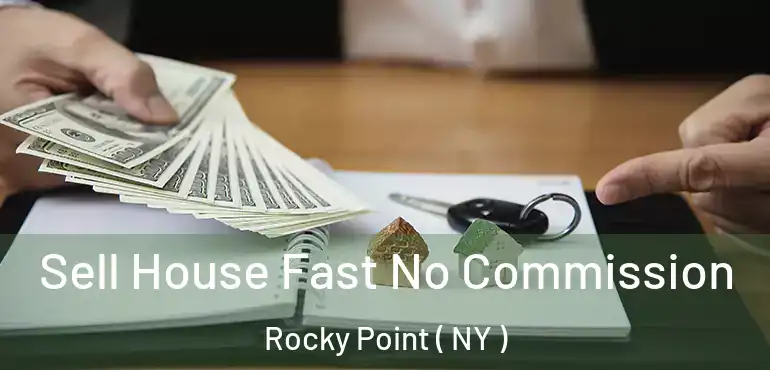  Sell House Fast No Commission Rocky Point ( NY )