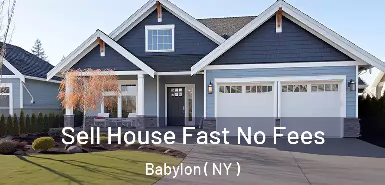  Sell House Fast No Fees Babylon ( NY )