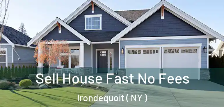  Sell House Fast No Fees Irondequoit ( NY )