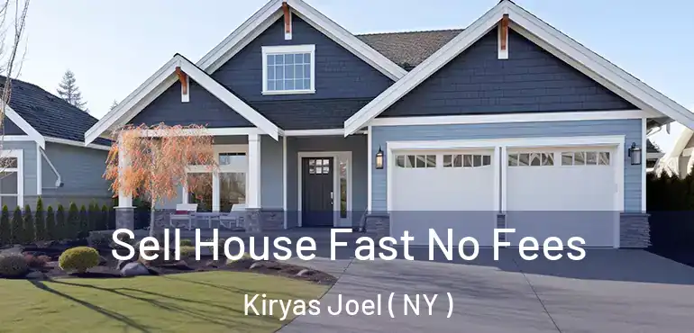  Sell House Fast No Fees Kiryas Joel ( NY )