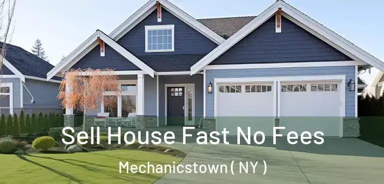  Sell House Fast No Fees Mechanicstown ( NY )