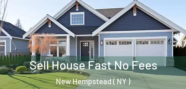  Sell House Fast No Fees New Hempstead ( NY )