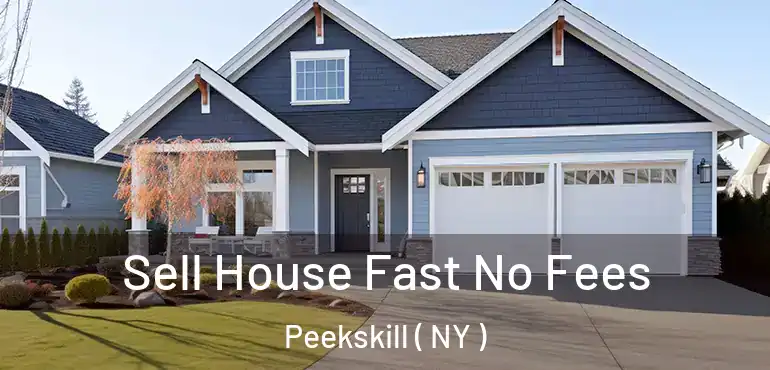  Sell House Fast No Fees Peekskill ( NY )