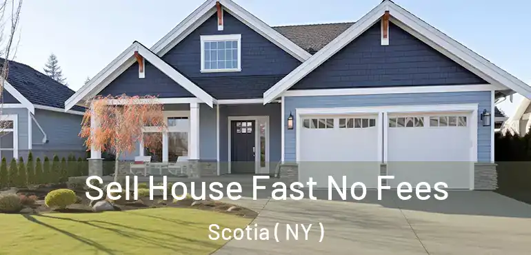  Sell House Fast No Fees Scotia ( NY )