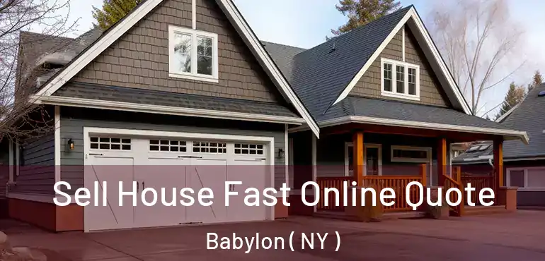  Sell House Fast Online Quote Babylon ( NY )