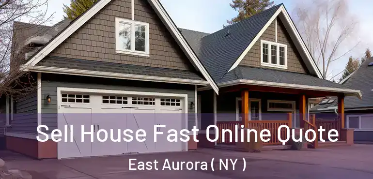  Sell House Fast Online Quote East Aurora ( NY )