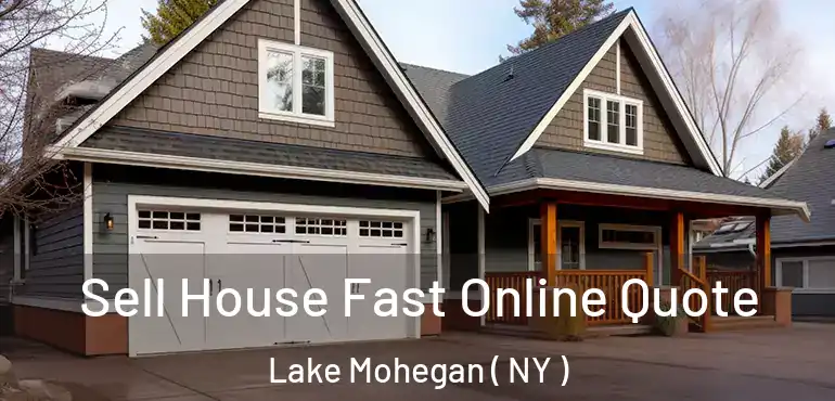  Sell House Fast Online Quote Lake Mohegan ( NY )