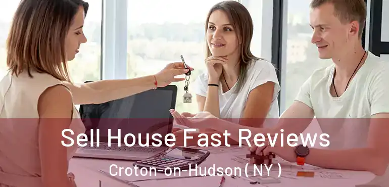 Sell House Fast Reviews Croton-on-Hudson ( NY )