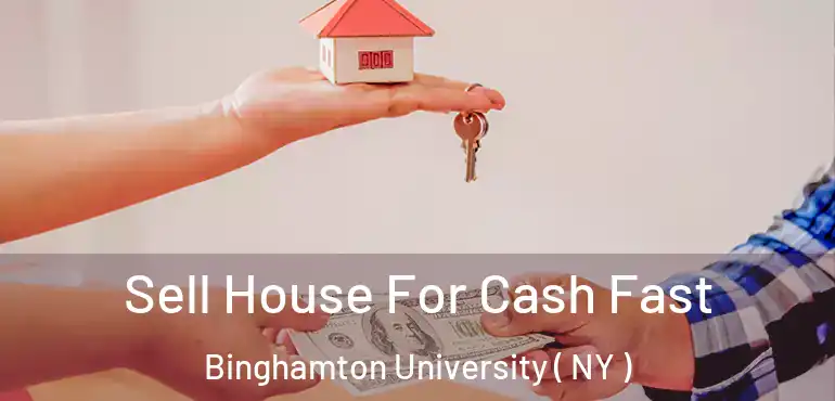  Sell House For Cash Fast Binghamton University ( NY )
