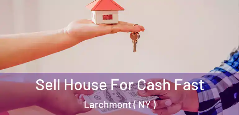  Sell House For Cash Fast Larchmont ( NY )