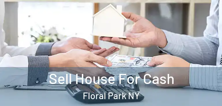  Sell House For Cash Floral Park NY