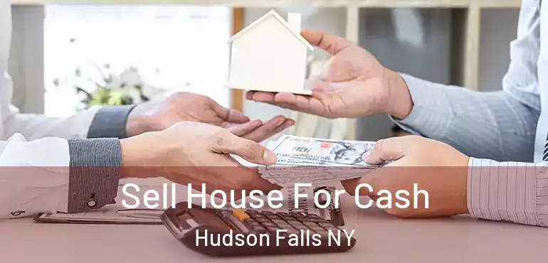  Sell House For Cash Hudson Falls NY