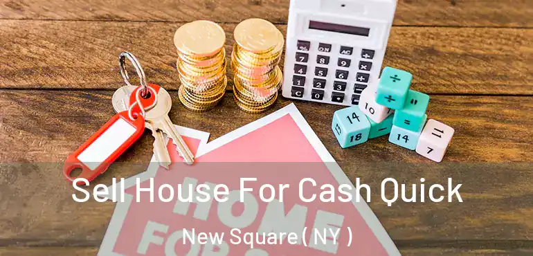  Sell House For Cash Quick New Square ( NY )