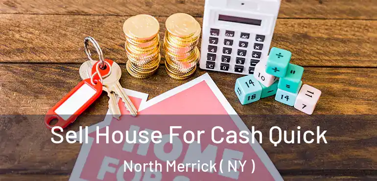  Sell House For Cash Quick North Merrick ( NY )