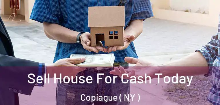  Sell House For Cash Today Copiague ( NY )